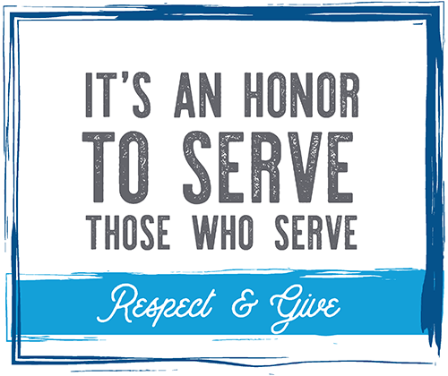 It's an honor to serve those who serve - respect and give