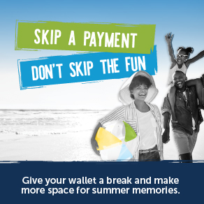 Text: Skip a payment, don't skip the fun. Give your wallet a break and make space for summer memories. 