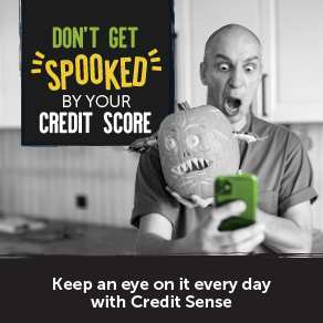 Text: Don't get spooked by your credit score. Keep an eye on it every day with Credit Sense.